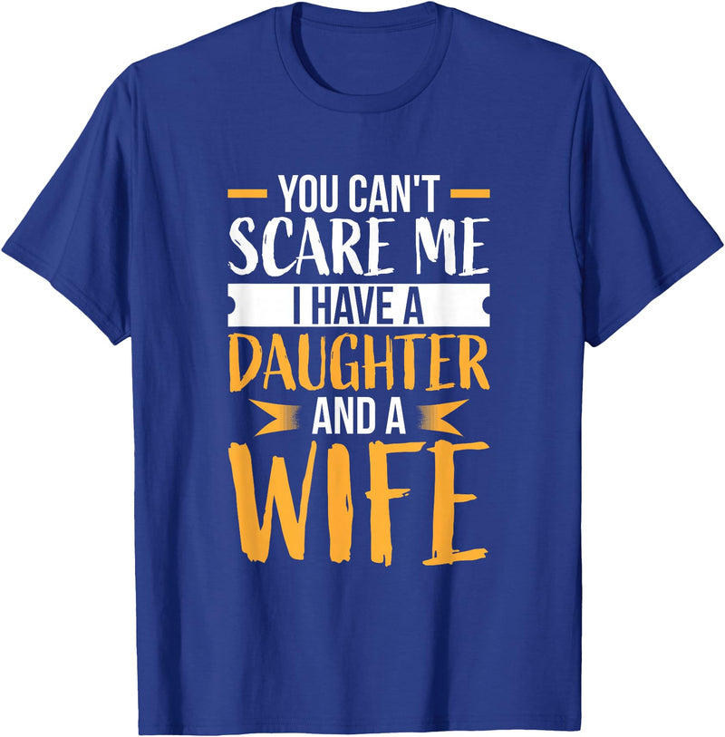 Fahter's Day Tee Shirt Mens You Can't Scare Me I Have One Daughter and A Wife T-Shirt T-Shirt - Royal Blue