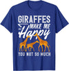 Giraffe Safari Animal Apparel Gifts Giraffes Make Me Happy You Not So Much Funny T-Shirt - Royal Blue