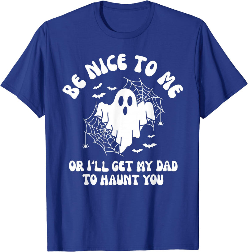 Be Nice To Me Or I’ll Get My Dad To Haunt You Tee Be Nice to Me Or I’ll Get My Dad to Haunt You T-Shirt - Royal Blue