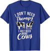Cow Farmer Gifts I dont need therapy i just need Cows Cow Lover T-Shirt - Royal Blue