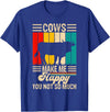 Funny Heifer Cow Gifts & Clothing by FIDIMA Cows Make Me Happy You Not So Much T-Shirt - Royal Blue