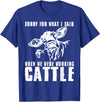 funny heifer cow farmer Sorry for what I said when we were working cattle T-Shirt - Royal Blue