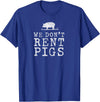 WE DONT RENT PIGS, BLACK DESIGN, GIFT WE DONT RENT PIGS WHITE FUNNY WESTERN COWBOY COMPANY T-Shirt - Royal Blue