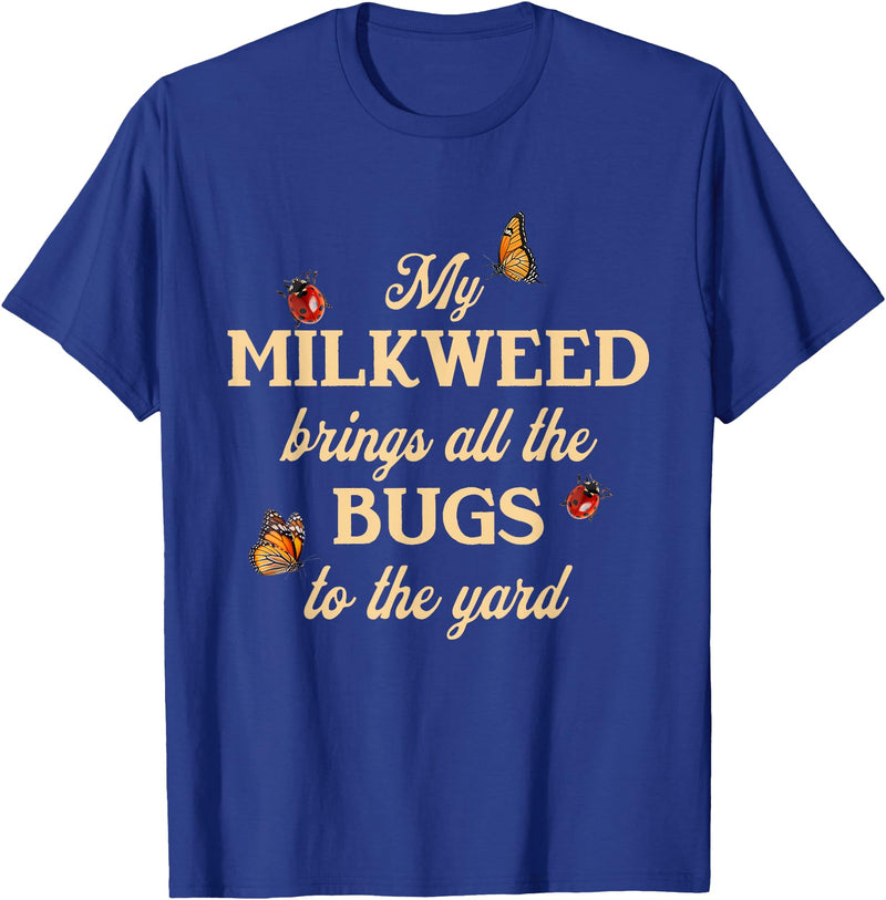 Sarcastic Funny Novelty Tee for Men Women My Milkweed Brings All The Bugs to The Yard Butterflies Fun T-Shirt - Royal Blue