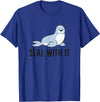 Funny Sea Lion Gifts Funny Sea Lion Pun Seal With It Cute Sea Lion T-Shirt - Royal Blue