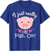 I Just Really Like Pigs Ok Cute Pig Lovers Gifts I Just Really Like Pigs Ok Cute Pig Farmer Funny Pig Lovers T-Shirt - Royal Blue