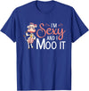 I'm Sexy And I Moo It - Funny Farmer I'm Sexy And I Moo It Cow Farming Agriculture Rancher Farmer T-Shirt - Royal Blue