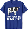 Funny Cow Lover Gifts I Just Like Cows Ok Animal Farmer Love Cows T-Shirt - Royal Blue