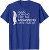 I see the assassins have failed Shirt Good morning I see that the assassins have failed T-shirt T-Shirt - Royal Blue