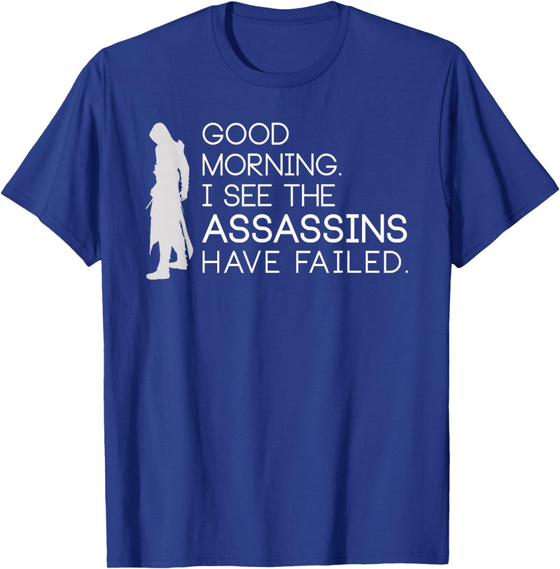I see the assassins have failed Shirt Good morning I see that the assassins have failed T-shirt T-Shirt - Royal Blue