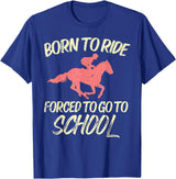 Horse Riding Shirts Women Girls Equestrian Gifts Born Ride Forced To Go School Funny Horse Equestrian T-Shirt - Royal Blue