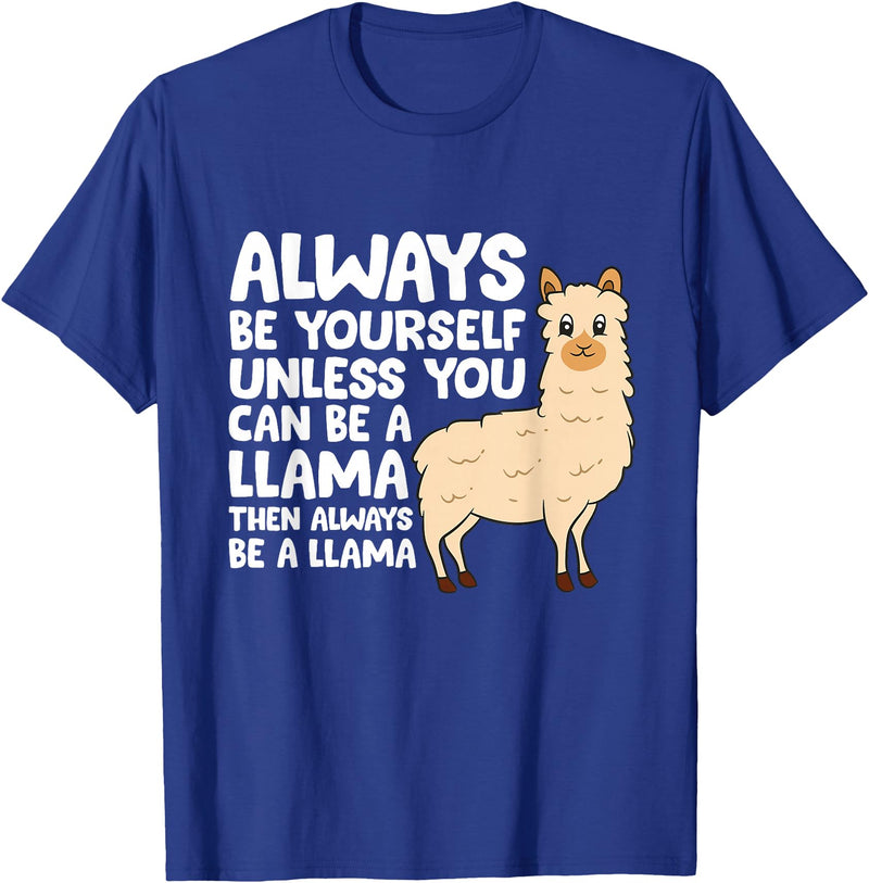 Llama Gifts For Llama Lovers Llama - Be Yourself Unless You Can Be A Llama T-Shirt - Royal Blue