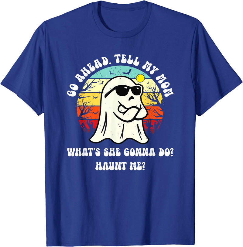 Funny Ghost Mom Joke Dark Humor Quote Go Ahead Tell My Mom What's She Gonna Do? Haunt Me? T-Shirt - Royal Blue