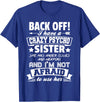 Halloween And Mothers Day Funny Gift Back Off I Have A Crazy Sister I'm Not Afraid To Use Her T-Shirt - Royal Blue