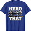 Herd That Cow Lover Farmer Gift Herd That Funny Cow Lover Farmer T-Shirt - Royal Blue