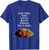 Oscar Cichlid Next Best Thing To A Dog T-Shirt