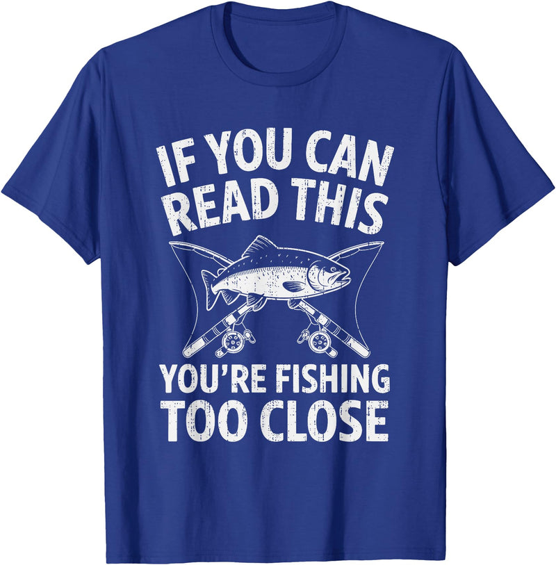 Fishing shirts for Men Women Kids If You Can Read This You're Fishing Too Close Saying Funny T-Shirt - Royal Blue