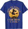 Why Yes I Can Drive A Stick - Halloween Costume Why Yes Actually I Can Drive A Stick Halloween T-Shirt - Royal Blue