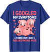 Funny Pig Farm Piggy Farmer Farming Gifts DAIMMER I Googled My Symptoms Turns Out I Just Need More Pigs T-Shirt - Royal Blue