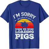 Sorry Farming Stuff I'm Sorry for What I Said When We Were Loading Pigs Sunset T-Shirt - Royal Blue