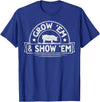 Pig Livestock Showing Fair Week Quote Grow 'em & Show 'em Quote for a Livestock Showing Lover T-Shirt - Royal Blue