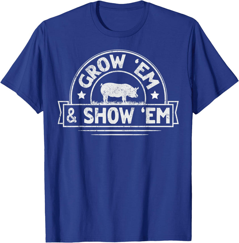 Pig Livestock Showing Fair Week Quote Grow 'em & Show 'em Quote for a Livestock Showing Lover T-Shirt - Royal Blue