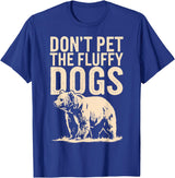 Grizzly Bear Don't Pet the Fluffy Dogs T-Shirt