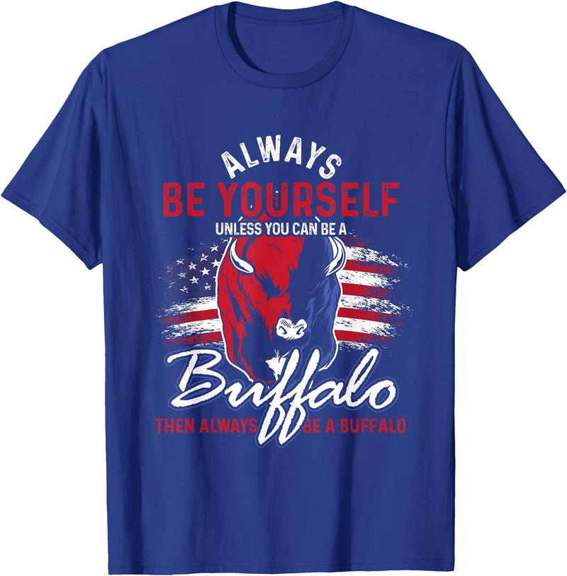 Buffalo Animals Gift Idea Always Be Yourself Unless You Can Be A Buffalo T-Shirt - Royal Blue