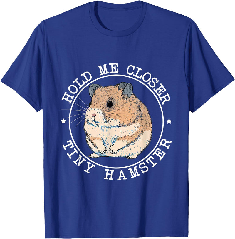 Hold Me Closer Tiny Hamster - Rodent Lover Animal Whisperer T-Shirt - Royal Blue