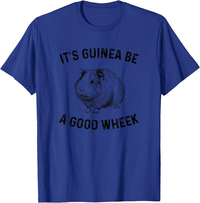 guinea pig apparel It's Guinea Be A Good Wheek, guinea pig T-Shirt - Royal Blue