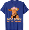 Sarcasm Gifts Moo Bitch Get Out Da Way Funny Sarcastic Cow Gift T-Shirt - Royal Blue