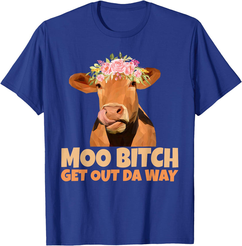 Sarcasm Gifts Moo Bitch Get Out Da Way Funny Sarcastic Cow Gift T-Shirt - Royal Blue