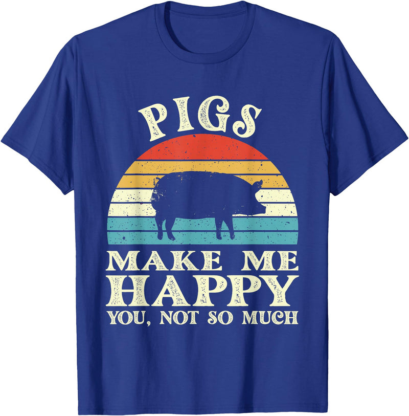 Funny Pig Lover Shirts Pigs Make Me Happy You Not So Much Pig Lover Farming Farmer T-Shirt - Royal Blue