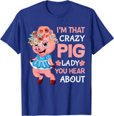 Funny Pig Farm Piggy Farmer Farming Gifts DAIMMER Im That Crazy Pig Lady You Hear About T-Shirt - Royal Blue