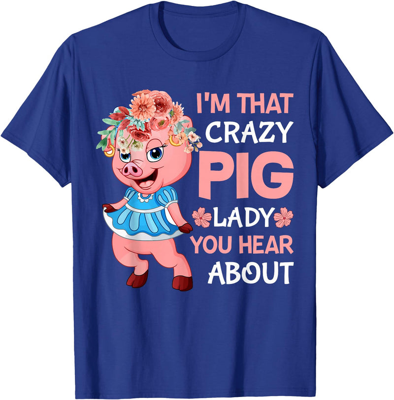 Funny Pig Farm Piggy Farmer Farming Gifts DAIMMER Im That Crazy Pig Lady You Hear About T-Shirt - Royal Blue