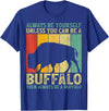 Retro Vintage Buffalo Lover Gifts Vintage Always Be Yourself Unless You Can Be A Buffalo T-Shirt - Royal Blue