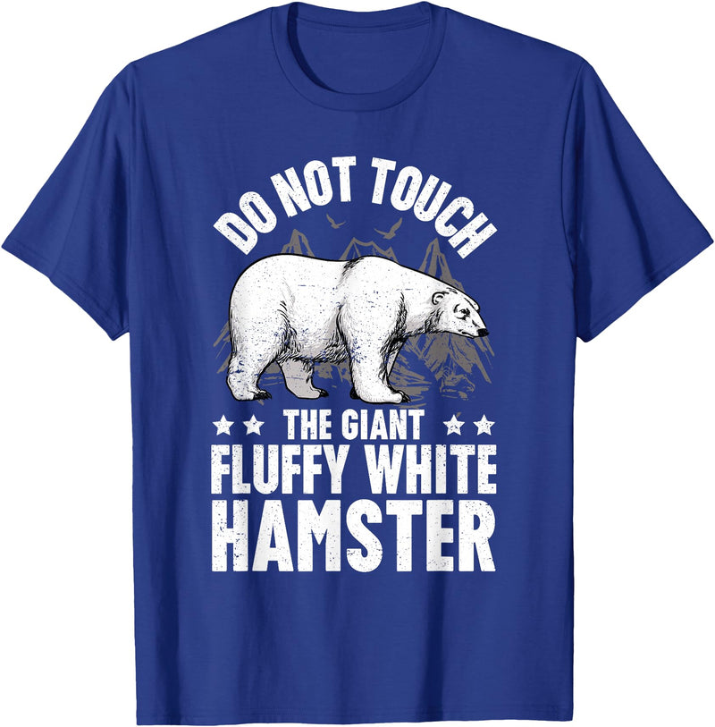 Funny Polar Bear Enthusiast Co. Don't Touch the Giant Fluffy White Hamster Funny Polar Bear T-Shirt - Royal Blue