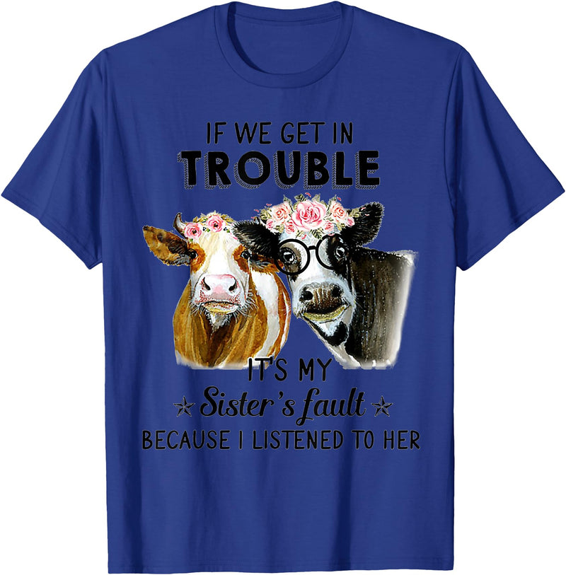 If We Get In Trouble It's My sister's Fault Shirt If We Get In Trouble It's My Sister's Fault Heifer Cow T-Shirt - Royal Blue