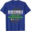Witty Exercise Sarcastic Fitness Training Bear Crawls Would Not Recommend Funny Workout Humor Gym T-Shirt - Royal Blue