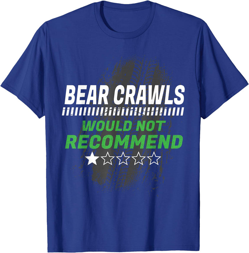Witty Exercise Sarcastic Fitness Training Bear Crawls Would Not Recommend Funny Workout Humor Gym T-Shirt - Royal Blue