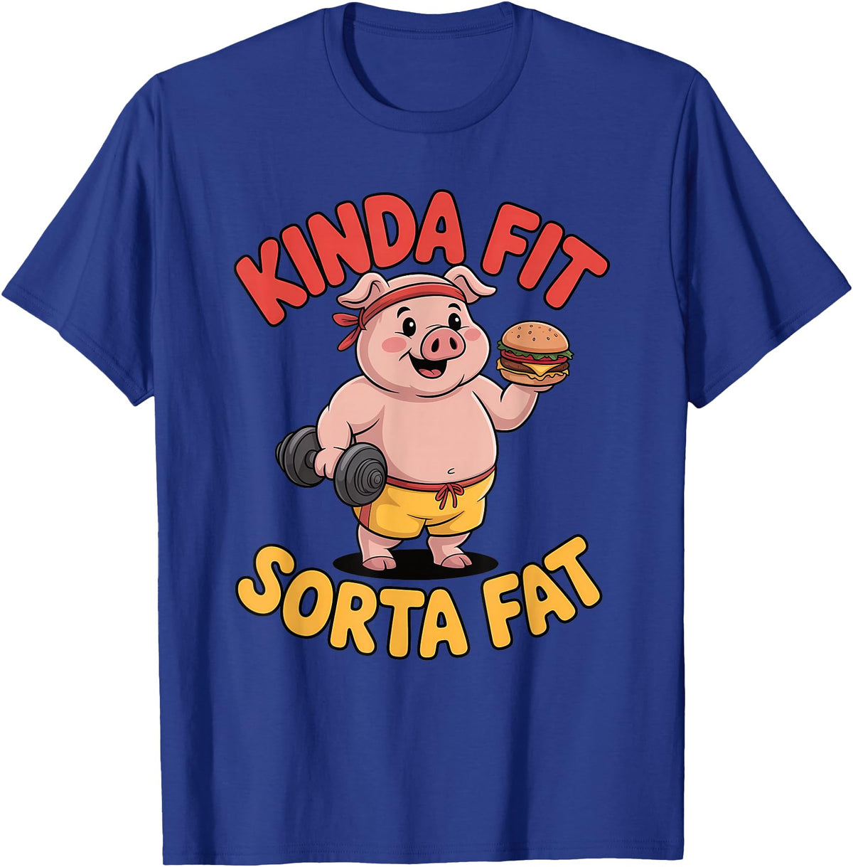 Funny Fitness Humor Food Lifestyle Merch. Kinda Fit Sorta Fat Funny Workout Burger Pig Gym T-Shirt - Royal Blue