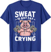 Funny Sports Workout Fitness Gym Apparel Pig Sweat Is Just Fat Crying For Men And Women Pig Lovers T-Shirt - Royal Blue