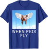 Sarcastic Apparel Shop Funny Sarcastic When Pigs Fly Funny Apparel for everyone T-Shirt - Royal Blue