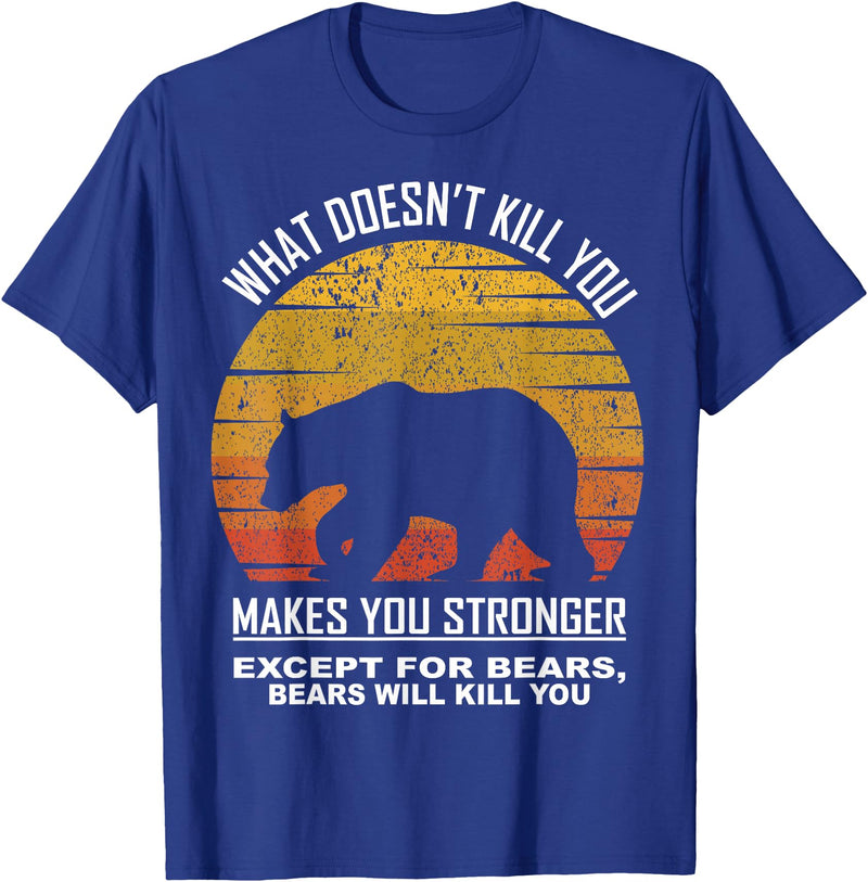 What Doesnt Kill You Makes You Stronger Bears Gift What Doesnt Kill You Makes You Stronger Except Bears Vintage T-Shirt - Royal Blue