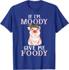 If I'm Moody Give Me Foody Present Costumes If I'm Moody Give Me Foody Pig Lover Farmer Girl T-Shirt - Royal Blue