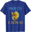 Betta Lover Gifts My Betta is Judging you Betta Fish T-Shirt - Royal Blue