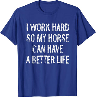 Funny Horse Typography Gifts I Work Hard So My Horse Can Have A Better Life T-Shirt - Royal Blue