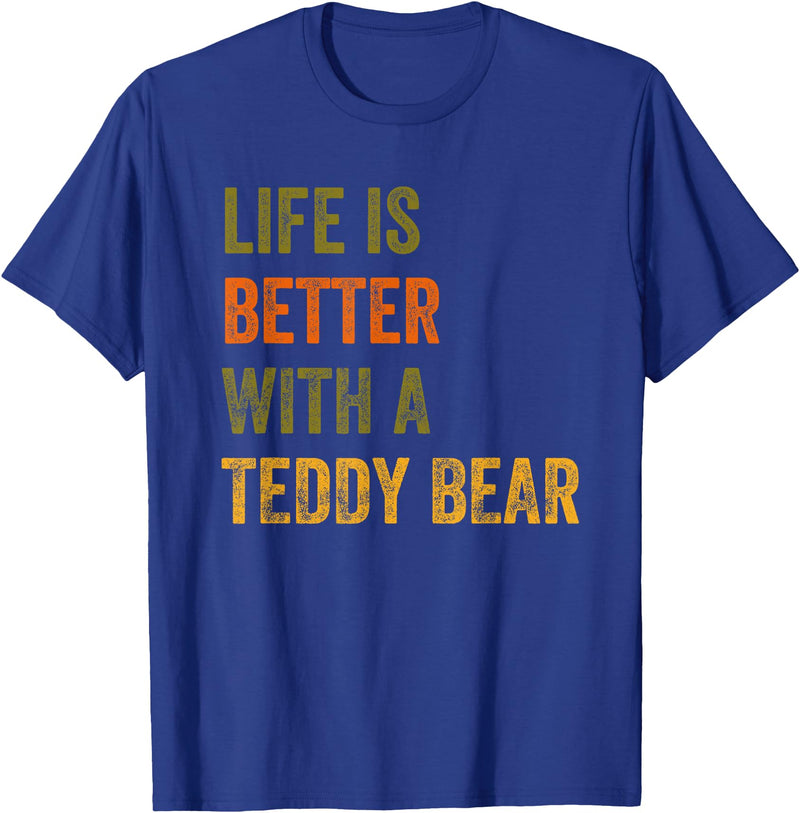 Teddy Bear Life Life Is Better With A Teddy Bear Text Design T-Shirt - Royal Blue