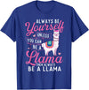Funny Llama Shirts Always Be Yourself Unless You Can Be A Llama - Zookeeper T-Shirt - Royal Blue