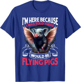 Flying Pigs FH I Was Told There Would Be Flying Pigs |||-- T-Shirt - Royal Blue